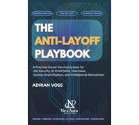 The Anti-Layoff Playbook: A Practical Career Survival System for Job Security, AI-Proof Skills, Interviews, Income Diversification, and Professional Reinvention