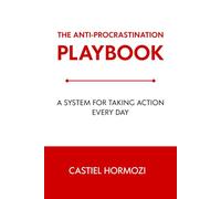 The Anti-Procrastination Playbook: A System for Taking Action Every Day