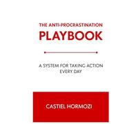 The Anti-Procrastination Playbook: A System for Taking Action Every Day