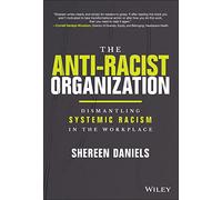 The Anti-Racist Organization: Dismantling Systemic Racism in the Workplace
