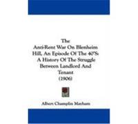The Anti-Rent War on Blenheim Hill, an Episode of the 40's: A History of the Struggle Between Landlord and Tenant (1906) Mayham, Albert Champlin (Auteur)
