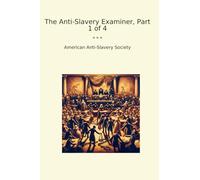 The Anti-Slavery Examiner, Part 1 of 4