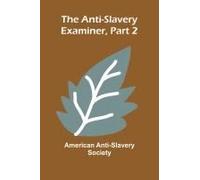 The Anti-Slavery Examiner, Part 2