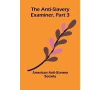 The Anti-Slavery Examiner, Part 3