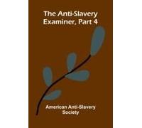 The Anti-Slavery Examiner, Part 4