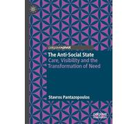 The Anti-social State: Care, Visibility and the Transformation of Need