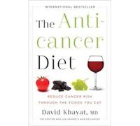 The Anticancer Diet - Reduce Cancer Risk Through the Foods You Eat Khayat, David (Auteur)