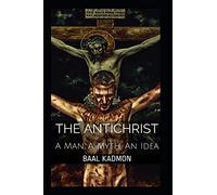 The Antichrist: A Man, A Myth, An Idea