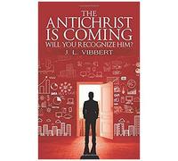 The Antichrist Is Coming-Will You Recognize Him?