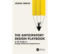 The Anticipatory Design Playbook A UX Guide to Design AI-Driven Experiences - Joana Cerejo - CRC Press - ebook (ePub) - Livre