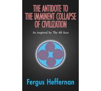 The Antidote To The Imminent Collapse Of Civilization: As Inspired By The 48 Acts