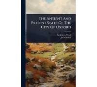 The Antient And Present State Of The City Of Oxford