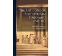 The Antigone Of Sophocles In Gr nd English
