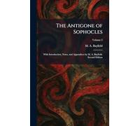 The Antigone of Sophocles: With Introduction, Notes, and Appendices by M. A. Bayfield. Second Edition
