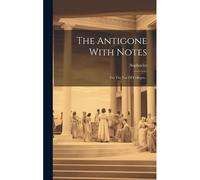 The Antigone With Notes: For The Use Of Colleges...