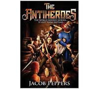 The Antiheroes: The World Needed Heroes...It Got Them Instead.