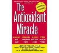 The Antioxidant Miracle: Your Complete Plan for Total Health and Healing Packer, Lester, Colman, Carol, Colman, Carol (Auteur)
