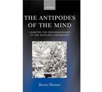 The Antipodes of the Mind by Shanon Benny Professor Department of Psychology of the Hebrew University of Jerusalem and holder of the Mandel Chair in Cogni Benny Shanon (Auteur)