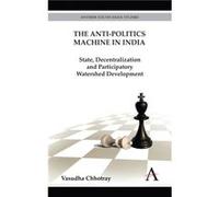 The AntiPolitics Machine in India by Vasudha Chhotray Vasudha Chhotray (Auteur)
