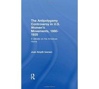 The Antipolygamy Controversy in U.S. Women's Movements, 1880-1925, Garland Reference Library of Social Science Joan Iversen (Auteur)