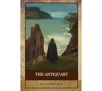 The Antiquary: A Historical Novel of Lost Legacies, Buried Truths, and Eccentric Minds
