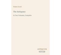 The Antiquary: In Two Volumes, Complete