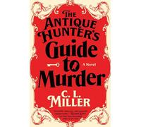 The Antique Hunter's Guide to Murder: A Novel
