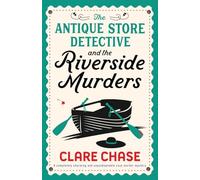 The Antique Store Detective and the Riverside Murders: A completely charming and unputdownable cozy murder mystery