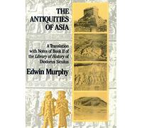 The Antiquities of Asia: A Translation With Notes of Book II of the Library of History of Diodorus Siculus