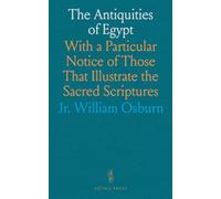 The Antiquities of Egypt: With a Particular Notice of Those That Illustrate the Sacred Scriptures