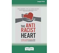The Antiracist Heart: A Self-Compassion and Activism Handbook (16pt Large Print Format)