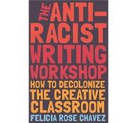 The AntiRacist Writing Workshop by Felicia Rose Chavez Felicia Rose Chavez (Auteur)