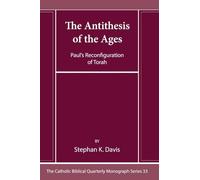 The Antithesis of the Ages: Paul's Reconfiguration of Torah