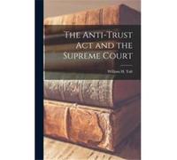 The Antitrust Act and the Supreme Court - Creative Media Partners LLC - Creative Media Partners LLC - Livre en Anglais Creative Media Partners LLCCreative Media Partners LLC (Auteur)