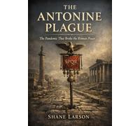 The Antonine Plague: The Pandemic That Broke the Roman Peace