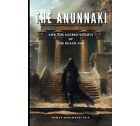 The Anunnaki: And the Sacred Science of the Black God
