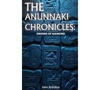 The Anunnaki Chronicles Origins Of Mankind