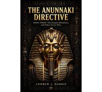 THE ANUNNAKI DIRECTIVE: The Serpent Bloodlines and Other Secret Files