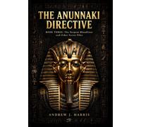 THE ANUNNAKI DIRECTIVE: The Serpent Bloodlines and Other Secret Files