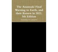 The Anunnaki Final Warning To Earth, And Their Return In 2022. 5th Edition