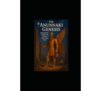 The Anunnaki Genesis: Humanity’s Origins in Ancient Astronaut Lore
