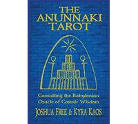 The Anunnaki Tarot: Consulting the Babylonian Oracle of Cosmic Wisdom