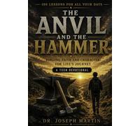 The Anvil and The Hammer: Forging Faith and Character for Life's Journey