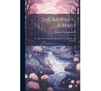 The Anwár-I-Suhailí: Or, Lights Of Canopus, Commonly Known As Kalílah And Damnah