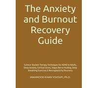 The Anxiety and Burnout Recovery Guide: Science-Backed Therapy Techniques for ADHD in Adults, Sleep Anxiety, Cortisol Stress, Vagus Nerve Healing, Deep Breathing Exercises & Neuroplasticity Recovery