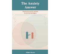 The Anxiety Answer: Practical Tools for Parents of Anxious Teenagers