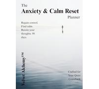The Anxiety & Calm Reset Planner: Regain control. Find calm. Rewire your thoughts. 90 days.