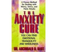 The Anxiety Cure by Archibald D. Hart Archibald D. Hart (Auteur)