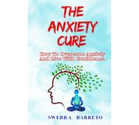 THE ANXIETY CURE: How To Overcome Anxiety And Live With Confidence.