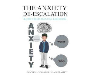 The Anxiety De-Escalation & CBT Field Manual Logbook: A Guided Workbook for Tracking Triggers, Recording Panic Symptoms, and Practicing Cognitive Behavioral Therapy